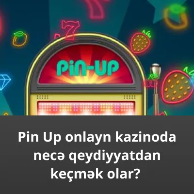 Pin Up onlayn kazinoda qeydiyyatdan